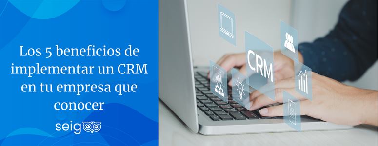 Los 5 Beneficios De Implementar Un Crm En Tu Empresa Que Conocer 8786